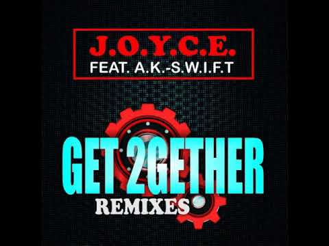 J.O.Y.C.E. Feat. A.K.-S.W.I.F.T. ‎- Get 2Gether (Real Thing Remix) 2019