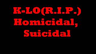 KLO(R.I.P.) Homicidal, Suicidal