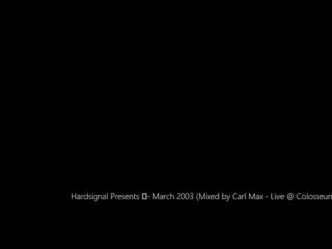 Hardsignal Presents  - March 2003 (Mixed by Carl Max - Live @ Colosseum)