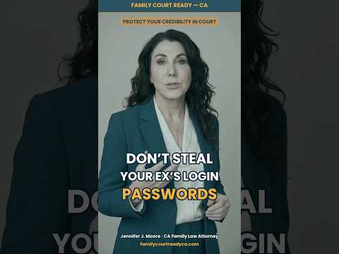 Don’t Steal Your Ex’s Passwords — Do This Instead — Family Court Ready California short