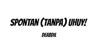 Download lagu Spontan (Tanpa) Uhuy! - Deabdil | Lyrics / Lirik mp3