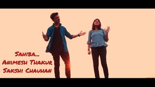Sahiba | Phillauri | {Cover} ANIMESH THAKUR , SAKSHI CHAUHAN