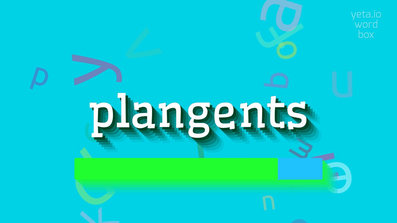 How to say "plangents"! (High Quality Voices)