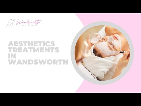 Aesthetics treatments in Wandsworth