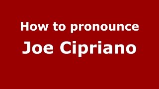 How to pronounce Joe Cipriano
