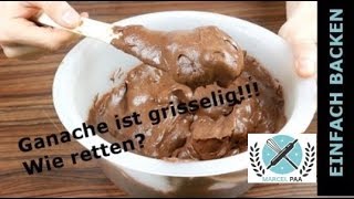 Ganache ist grisselig!!! Wie retten? | Ganache greniert