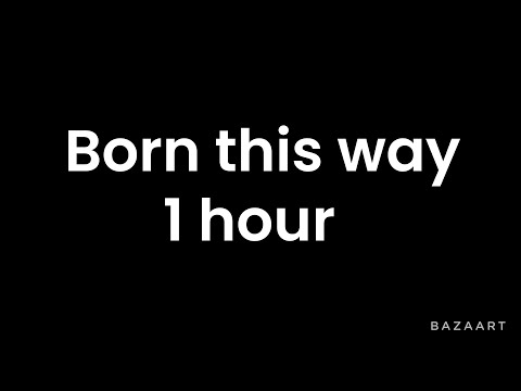 Born this way 1 hour