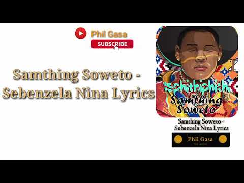 Samthing Soweto - Sebenzela Nina Lyrics