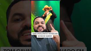 TOM CAVALCANTE É VAIADO EM SHOW DE HUMOR