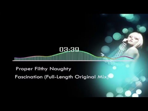 Proper Filthy Naughty - Fascination (Full-Length Original Mix)