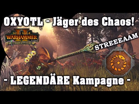 OXYOTL - Jäger des Chaos! LEGENDÄRE Kampagne - Silence & Fury DLC Total War: Warhammer 2