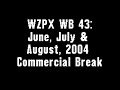 WZPX WB 43 June July August 2004 Commercial Break