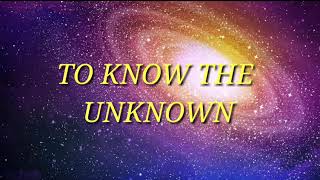 To know the unknown (Lyrics)