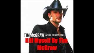 Kill Myself By Tim McGraw *Lyrics in description*