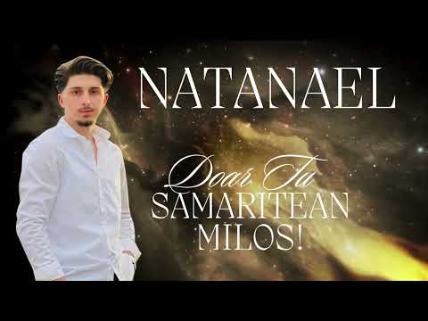 Natanael din Barbulesti - Doar Tu, Samaritean milos!