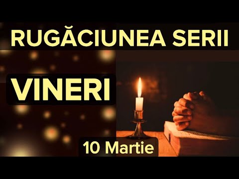 Rugaciunea Serii De Vineri 10 Martie – Rugaciune Scurta Si Puternica