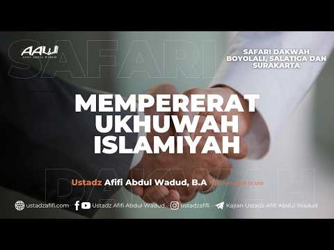 MEMPERERAT UKHUWAH ISLAMIYAH | Ustadz Afifi Abdul Wadud, B.A.