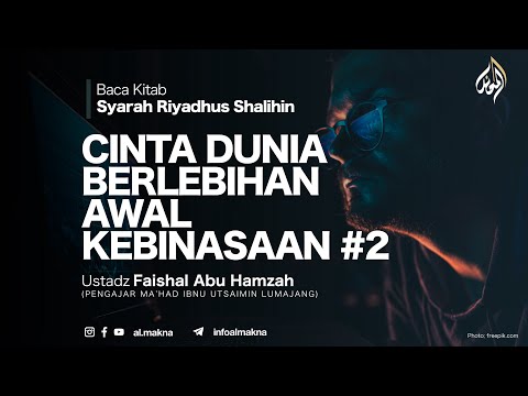 91. CINTA DUNIA BERLEBIHAN, AWAL KEBINASAAN #2 | Syarah Riyadhus Shalihin — Ust. Faishal Abu Hamzah