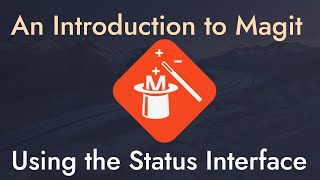 An Introduction to the Ultimate Git Interface, Magit!