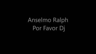 ANSELMO RALPH - POR FAVOR DJ (LETRA )