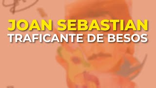 Joan Sebastian - Traficante de Besos (Audio Oficial)