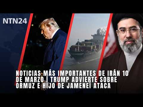 Noticias más importantes de Irán 10 de marzo | Trump advierte sobre Ormuz e hijo de Jameneí ataca