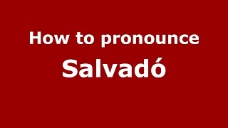 How to pronounce Salvadó