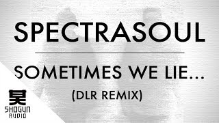 Spectrasoul - Sometimes We Lie... (DLR Remix)