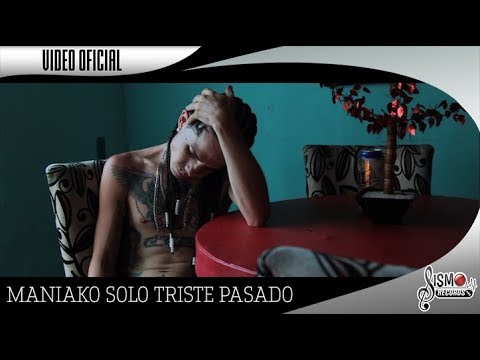 SOLO TRISTE PASADO / MANIAKO / VIDEO OFICIAL SISMO RECORDS