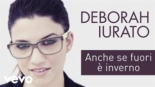 Deborah Iurato - Anche se fuori è inverno (Lyrics Video)