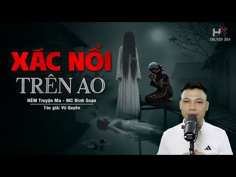 Đọc Truyện Ma: XÁC NỔI TRÊN AO - Tiếng Gọi ÂM HỒN VỌNG VỀ ĐÒI MÓN NỢ MÁU Cho Lòng Đố Kỵ