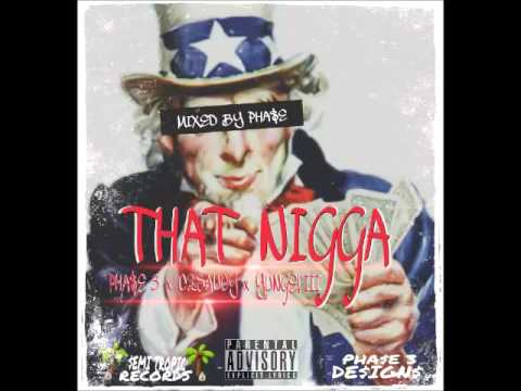 PHA$E 3 - THAT NIGGA FEAT. C2SAUCY & YUNGELIII [HOSTED BY DJ SKEE & DJ TWENTY FOUR KG]