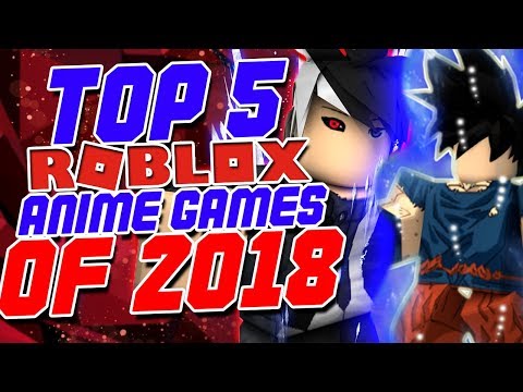 Top 5 Best Anime Roblox Games of 2018!