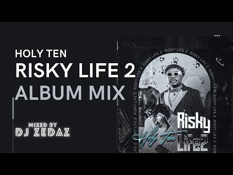 Holy Ten - Risky life 2 Album Mix (Mixed by DJ Zedaz )