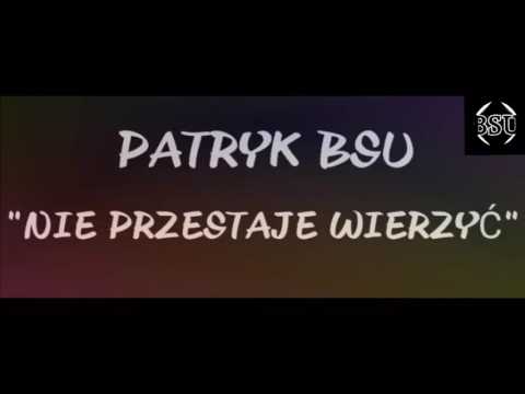 Patryk BSU - Nie Przestaję Wierzyć