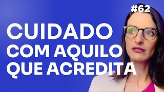 Suas Crenças Direcionam O Seu Comportamento Financeiro: Entenda Como Mudar | EP 62