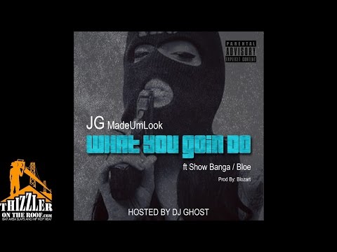 JG MadeUmLook x DJ Ghost ft. Show Banga x Bloe - What You Goin Do [Thizzler.com]