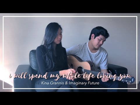I Will Spend My Whole Life Loving You - Kina Grannis & Imaginary Future // by fei & shonsern