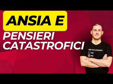 Ansia e Pensieri Catastrofici: come rompere il circolo vizioso
