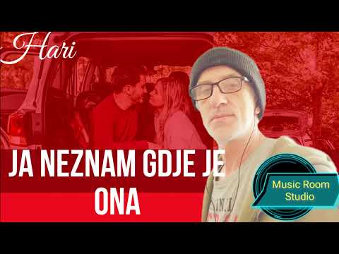 HARI JA NE ZNAM GDJE JE ONA