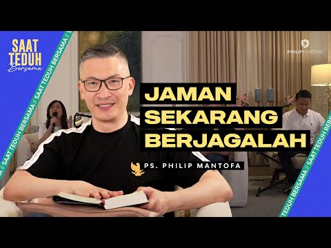 Saat Teduh Bersama - JAMAN SEKARANG BERJAGALAH | 1 Mei 2024 (Official Philip Mantofa)