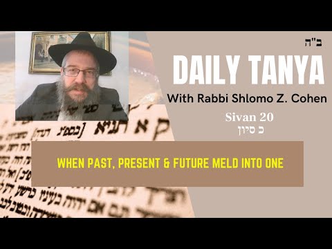 PAST, PRESENT & FUTURE MELD INTO ONE - Daily Tanya No.181 Sivan 20~ Shaar Hayichud VeHaemuna Ch. 7-2