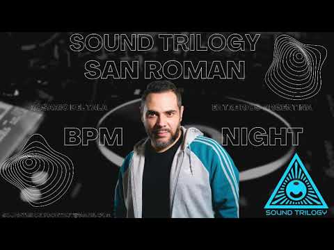 SAN ROMAN - SOUND TRILOGY BPM NIGHT ROSARIO DEL TALA ENTRE RIOS ARG EP 001