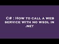 C How To Call A Web Service With No Wsdl In Net