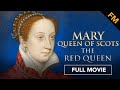 Mary Queen of Scots: The Red Queen (FULL MOVIE) | Documentary, Women's History, Royal, Biography