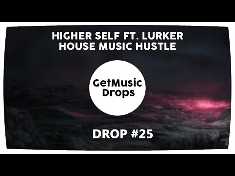 Higher Self ft. Lurker - House Music Hustle [MusicDrops]