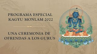 Programa especial Kagyu Monlam 2022 • Una Ceremonia de Ofrendas a los Gurus