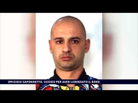 OMICIDIO CAPONNETTO, UCCISO PER AVER LICENZIATO IL BOSS del 23-03-2017