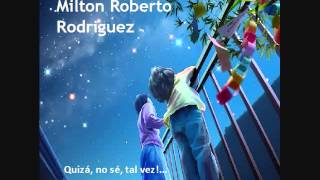 Milton Roberto Rodriguez - Quiza, no se, tal vez