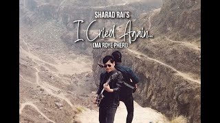 Sharad Rai - I Cried Again (Ma Roye Feri) (Official Music Video)